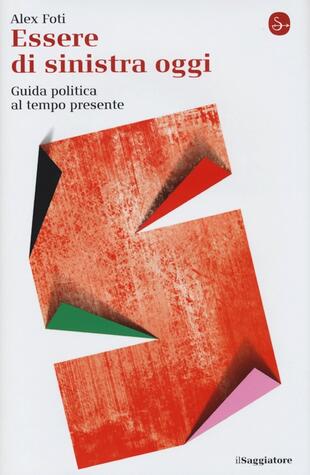 copertina Essere di sinistra oggi. Guida politica al tempo presente
