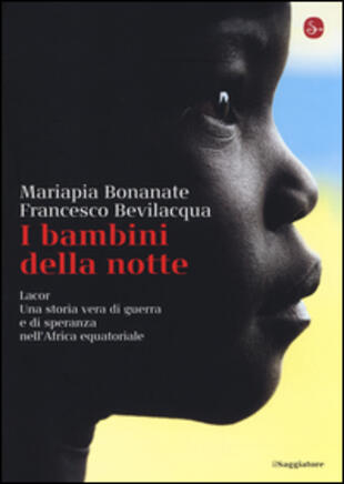 copertina I bambini della notte. Lacor. Una storia vera di guerra e di speranza nell'Africa equatoriale