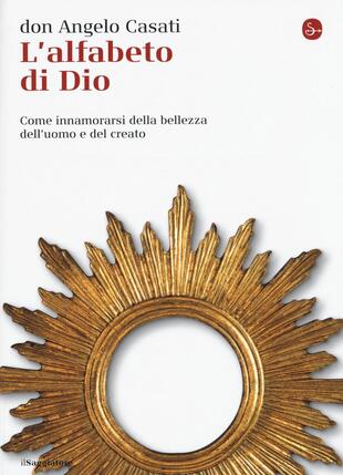 copertina L' alfabeto di Dio. Come innamorarsi della bellezza dell'uomo e del creato