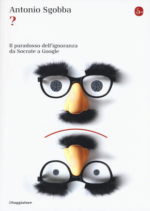 copertina ? Il paradosso dell'ignoranza da Socrate a Google