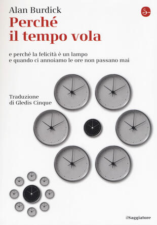 copertina Perché il tempo vola e perché la felicità è un lampo e quando ci annoiamo le ore non passano mai