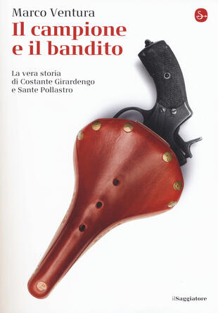 copertina Il campione e il bandito. La vera storia di Costante Girardengo e Sante Pollastro