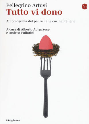 copertina Tutto vi dono. Autobiografia del padre della cucina italiana