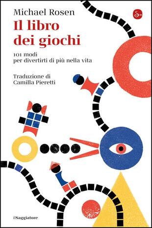 copertina Il libro dei giochi. 101 modi per divertirti di più nella vita