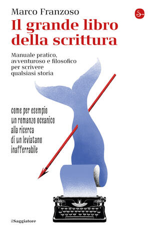 copertina Il grande libro della scrittura. Manuale pratico, avventuroso e filosofico per scrivere qualsiasi storia