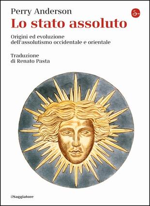 copertina Lo Stato assoluto. Origini ed evoluzione dell'assolutismo occidentale e orientale