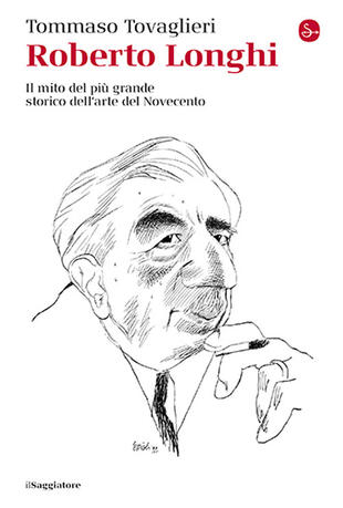 copertina Roberto Longhi. Il mito del pi&ugrave; grande storico dell'arte del Novecento