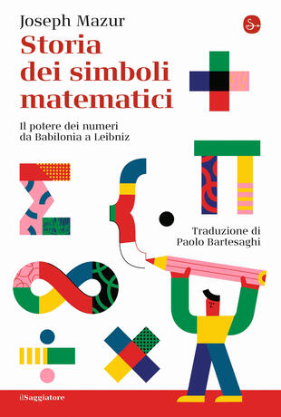 copertina Storia dei simboli matematici. Il potere dei numeri da Babilonia e Leibniz