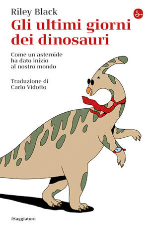 copertina Gli ultimi giorni dei dinosauri. Come un asteroide ha dato inizio al nostro mondo