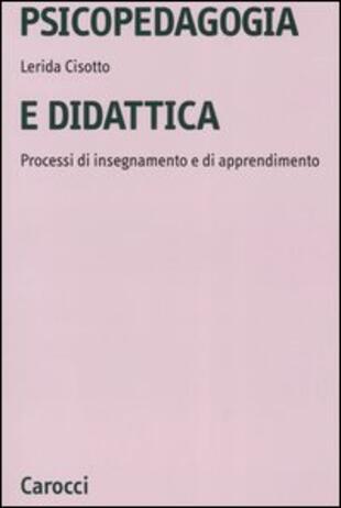 copertina Psicopedagogia e didattica. Processi di insegnamento e di apprendimento