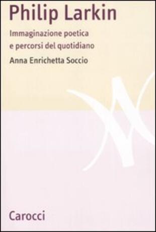 copertina Philip Larkin. Immaginazione poetica e percorsi del quotidiano