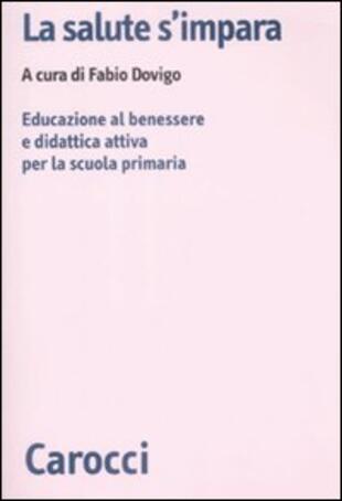 copertina La salute s'impara. Educazione al benessere e didattica attiva per la scuola primaria