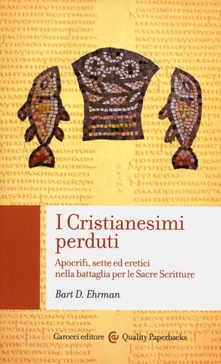 copertina I cristianesimi perduti. Apocrifi, sette ed eretici nella battaglia per le sacre scritture