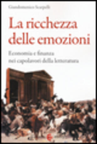 copertina La ricchezza delle emozioni. Economia e finanza nei capolavori della letteratura