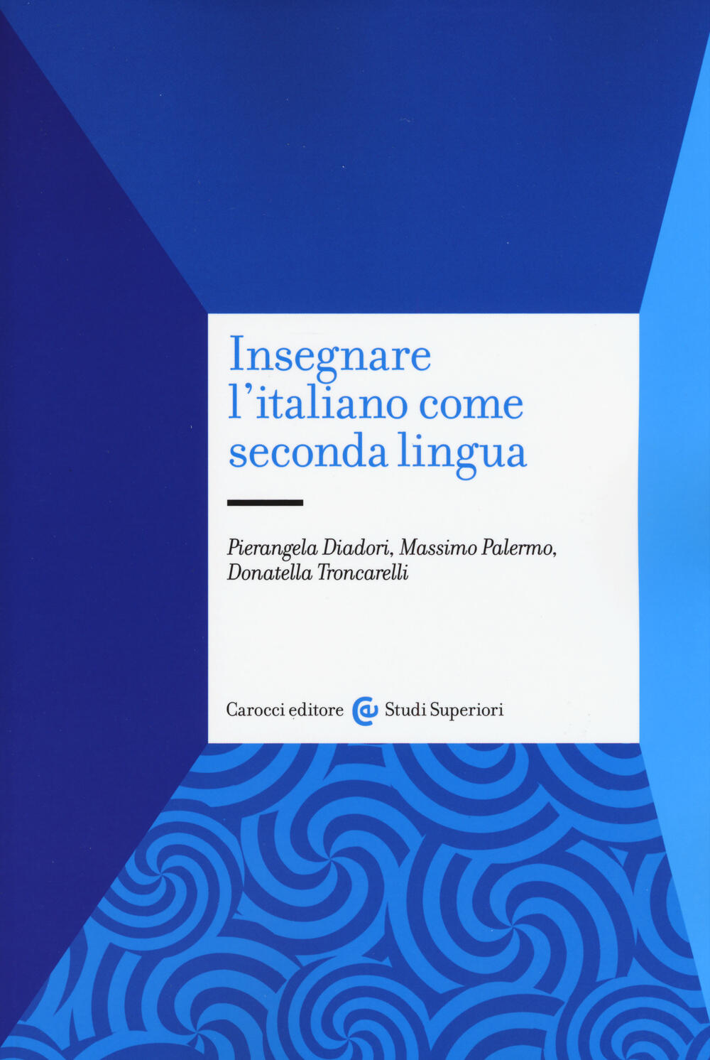 Insegnare l'italiano come seconda lingua di Diadori Pierangela; Palermo  Massimo; Troncarelli Donatella - Il Libraio