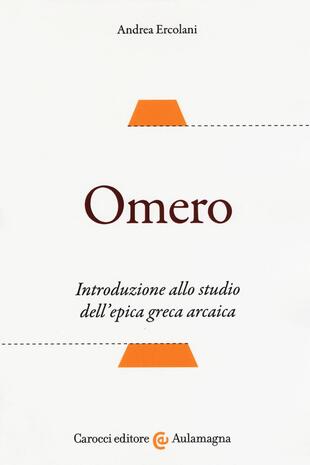 copertina Omero. Introduzione allo studio dell'epica greca arcaica