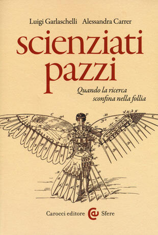 copertina Scienziati pazzi. Quando la ricerca sconfina nella follia