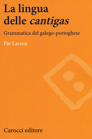 copertina La lingua delle «cantigas». Grammatica del galego-portoghese