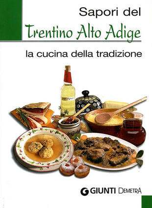copertina Sapori del Trentino Alto Adige. La cucina della tradizione. Ediz. illustrata