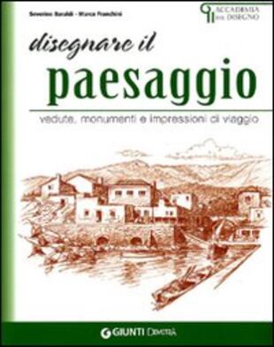 Disegnare paesaggi. Vedute, monumenti e impressioni di viaggio di Baraldi  Severino; Franchini Marco - Il Libraio