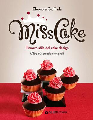 copertina Miss cake. Il nuovo stile del cake design. Oltre 60 progetti originali