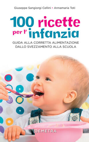 copertina 100 ricette per l'infanzia. Guida alla corretta alimentazione dallo svezzamento alla scuola
