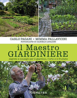 copertina Il maestro giardiniere. Segreti e consigli per il giardino, l'orto e il frutteto