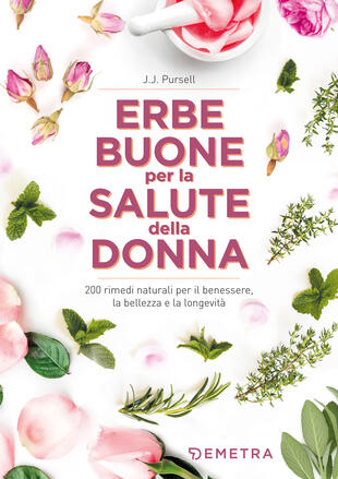 copertina Le erbe buone per la salute della donna. 200 rimedi naturali per il benessere, la bellezza e la longevità