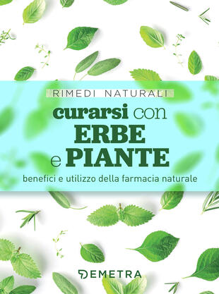 copertina Curarsi con erbe e piante. Benefici e utilizzo della farmacia naturale