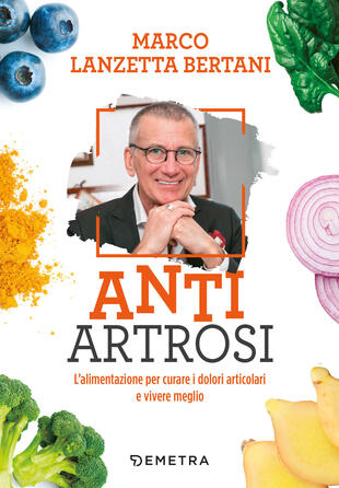 copertina Anti artrosi. L'alimentazione per curare i dolori articolari e vivere meglio