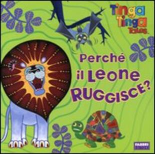 copertina Perché il leone ruggisce? Tinga Tinga tales