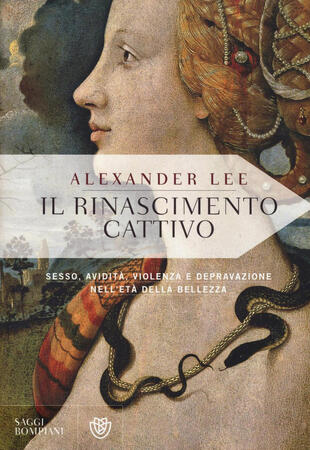 copertina Il Rinascimento cattivo. Sesso, avidità, violenza e depravazione nell'età della bellezza