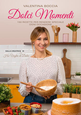 copertina Dolci momenti. 150 ricette per rendere speciale ogni occasioni