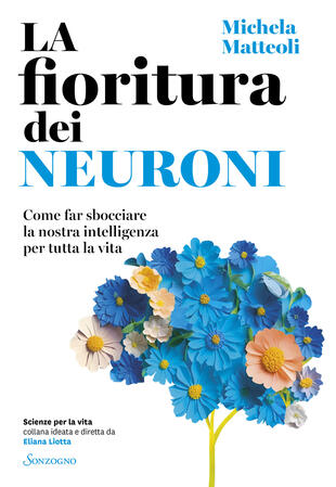copertina La fioritura dei neuroni. Come far sbocciare la nostra intelligenza per tutta la vita