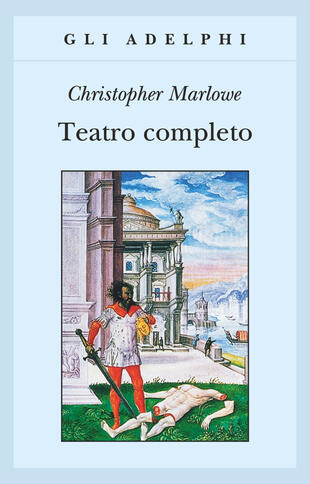 copertina Teatro completo, La tragedia di Didone, regina di Cartagine - La prima parte di Tamerlano il Grande - La seconda parte di Tamerlano il Grande - L' Ebreo di Malta ...