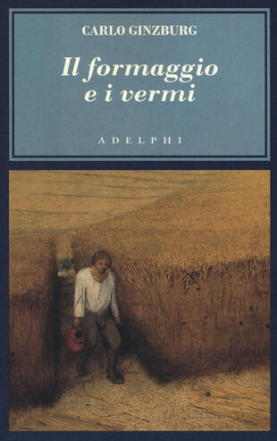 copertina Il formaggio e i vermi. Il cosmo di un mugnaio del '500