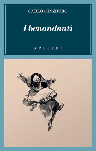 copertina I benandanti. Stregoneria e culti agrari tra Cinquecento e Seicento