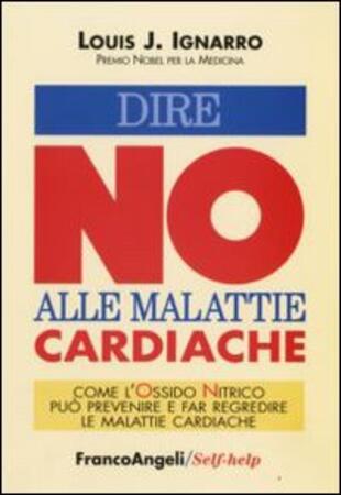 copertina Dire no alle malattie cardiache. Come l'ossido nitrico può prevenire e far regredire le malattie cardiache