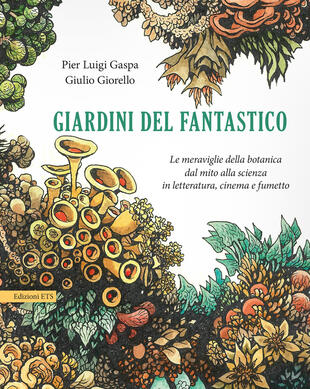 copertina Giardini del fantastico. Le meraviglie della botanica dal mito alla scienza in letteratura, cinema e fumetto