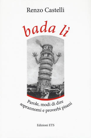 copertina Bada lì. Parole, modi di dire, soprannomi e proverbi pisani