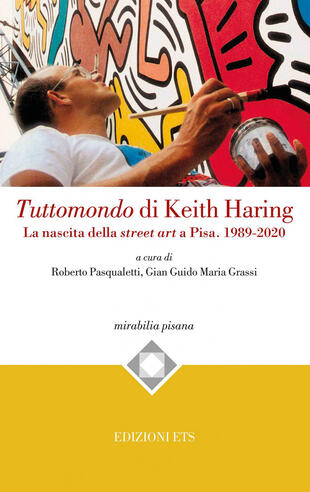 copertina Tuttomondo di Keith Haring. La nascita della street art a Pisa. 1989-2020