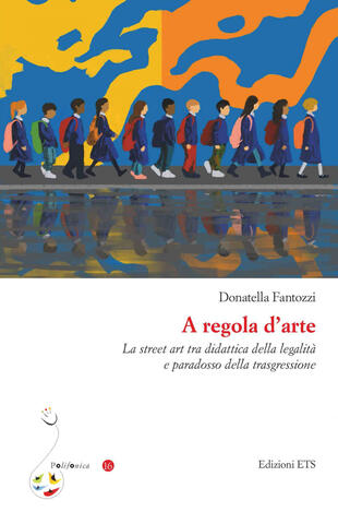 copertina A regola d'arte. La street art tra didattica della legalità e paradosso della trasgressione