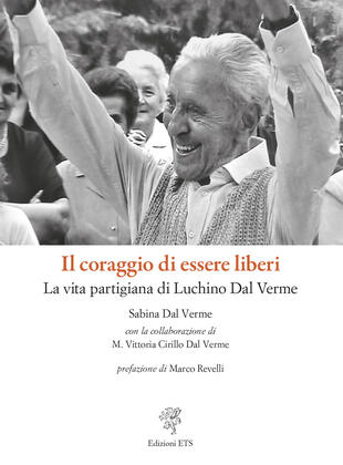 copertina Il coraggio di essere liberi. La vita partigiana di Luchino Dal Verme