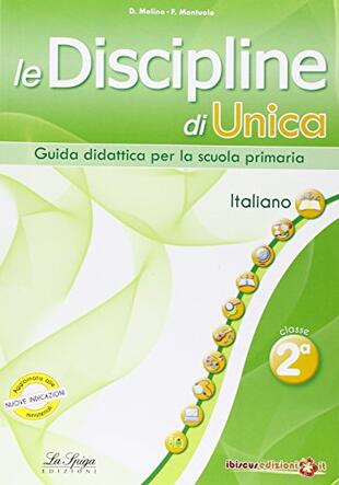 copertina Le discipline di Unica. Italiano. Per la 2ª classe elementare