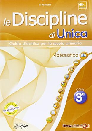 copertina Le discipline di Unica. Matematica. Per la 3ª classe elementare