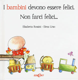 copertina I bambini devono essere felici. Non farci felici...