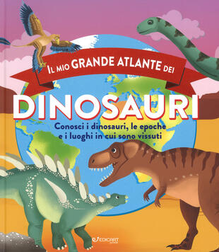 copertina Il mio grande atlante dei dinosauri. Conosci i dinosauri, le epoche e i luoghi in cui sono vissuti. Ediz. a colori