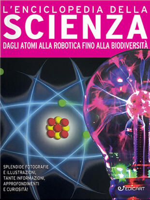 copertina L'enciclopedia della scienza. Dagli atomi alla robotica fino alla biodiversità. Ediz. a colori