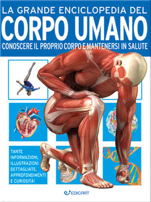 copertina La grande enciclopedia del corpo umano. Conoscere il proprio corpo e mantenersi in salute. Ediz. a colori