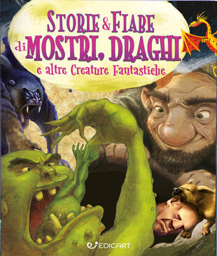 copertina Storie & fiabe di mostri, draghi e altre creature fantastiche. Ediz. a colori